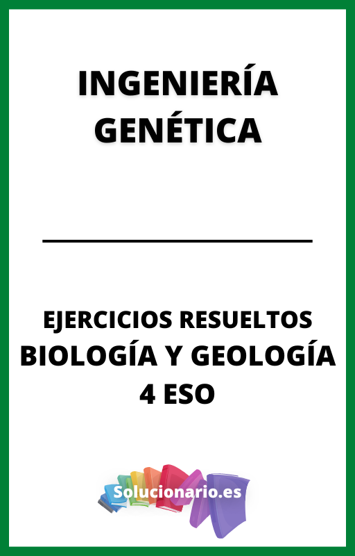 Ejercicios Resueltos de Ingieneria Genetica Biologia y Geologia 4 ESO