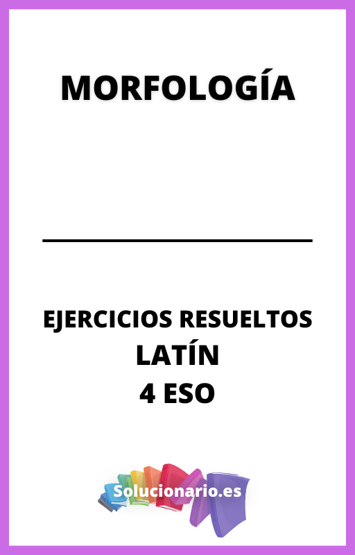 Ejercicios Resueltos de Morfologia Latin 4 ESO