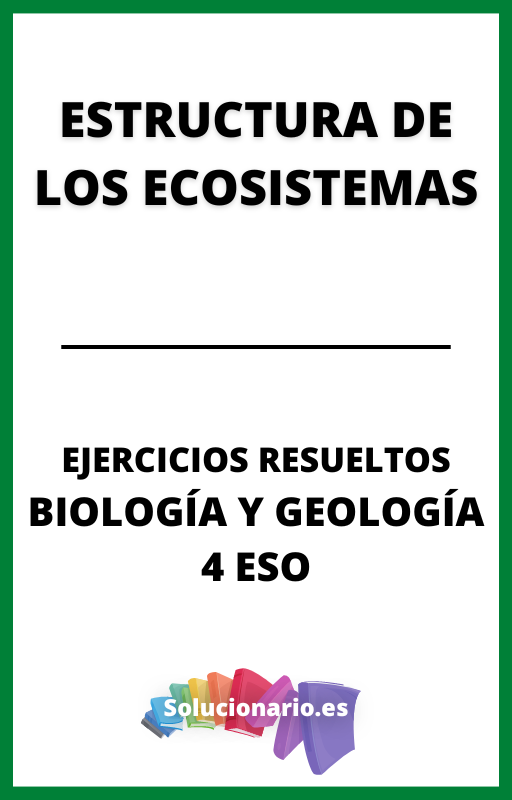 Ejercicios Resueltos de Estructura de los Ecosistemas Biologia y Geologia 4 ESO
