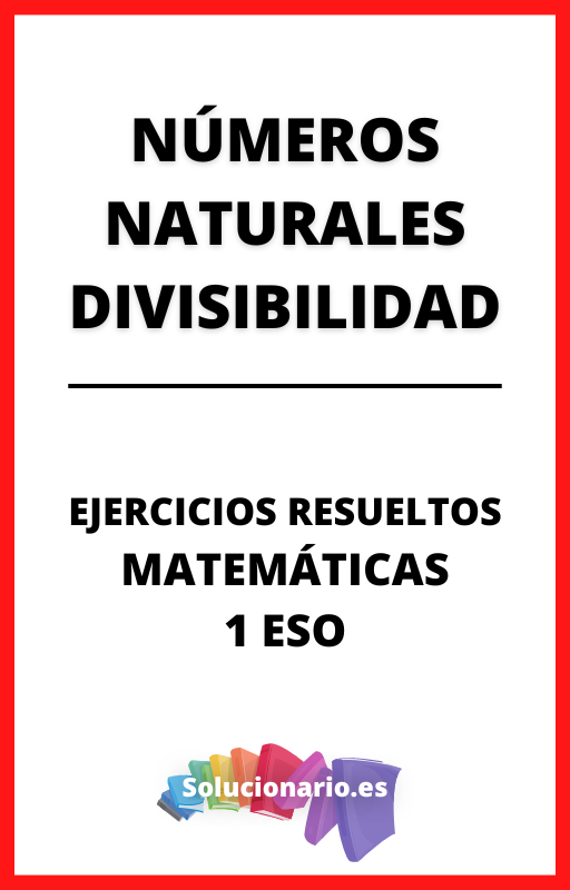 Ejercicios Resueltos de Numeros Naturales Divisibilidad Matematicas 1 ESO