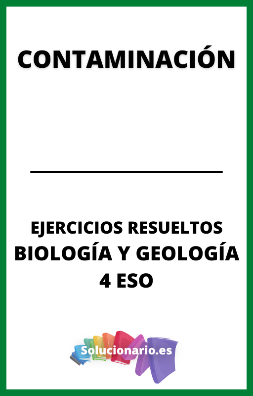 Ejercicios Resueltos de Contaminacion Biologia y Geologia 4 ESO