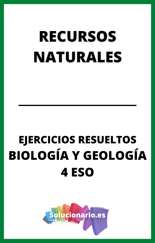 Ejercicios Resueltos de Recursos Naturales Biologia y Geologia 4 ESO