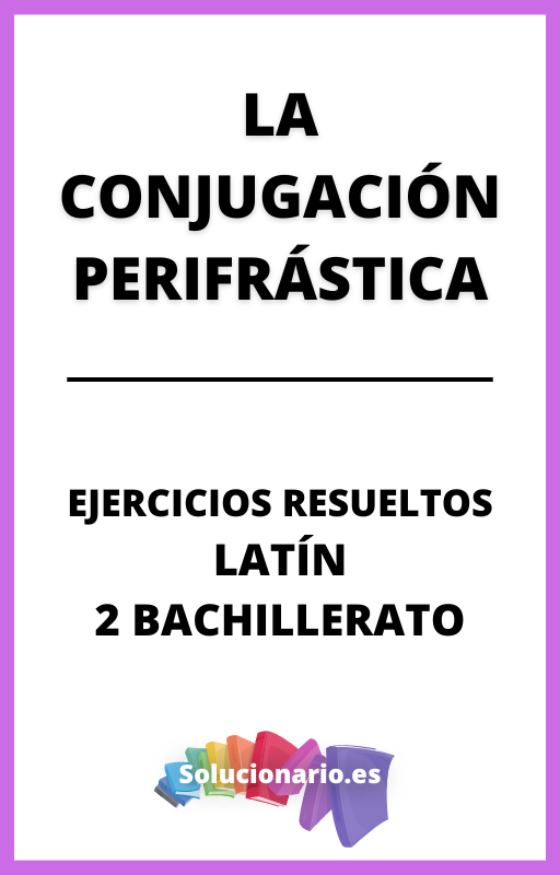 Ejercicios Resueltos de La Conjugacion Perifrastica Latin 2 Bachillerato