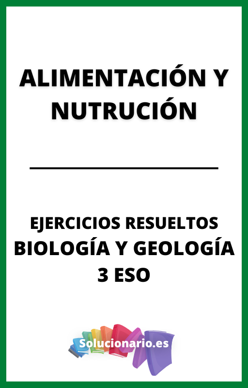 Ejercicios Resueltos de Alimentacion y Nutricion Biologia y Geologia 3 ESO