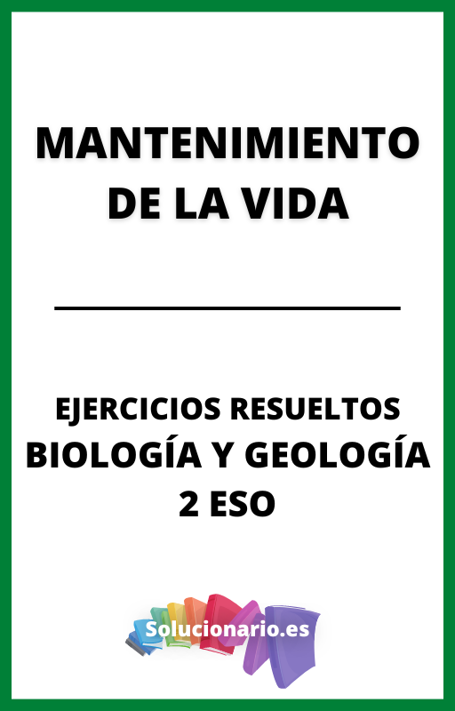 Ejercicios Resueltos de Mantenimiento de la Vida Biologia y Geologia 2 ESO