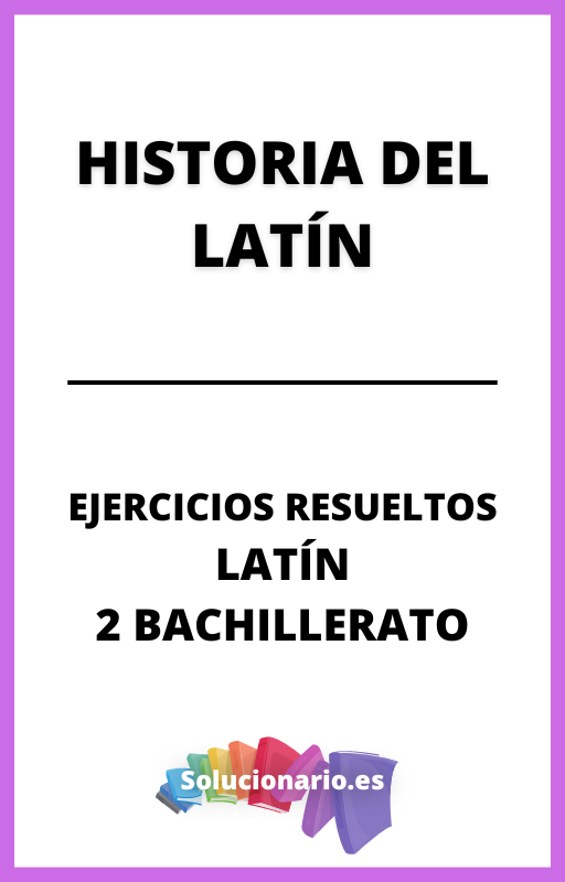 Ejercicios Resueltos de Historia del Latin 2 Bachillerato