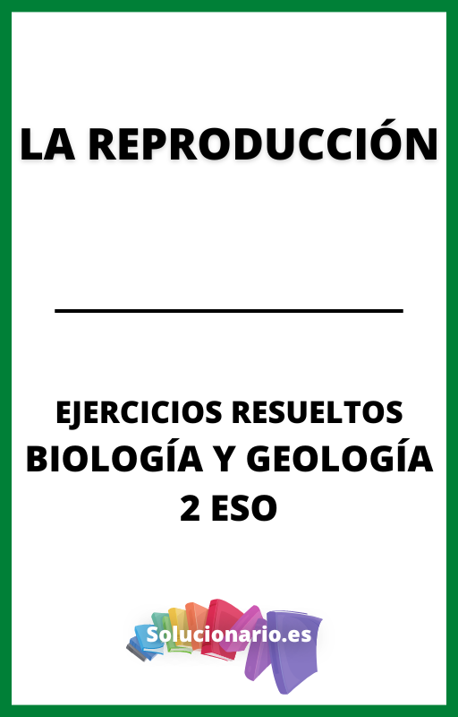 Ejercicios Resueltos de la Reproducción Biologia y Geologia 2 ESO