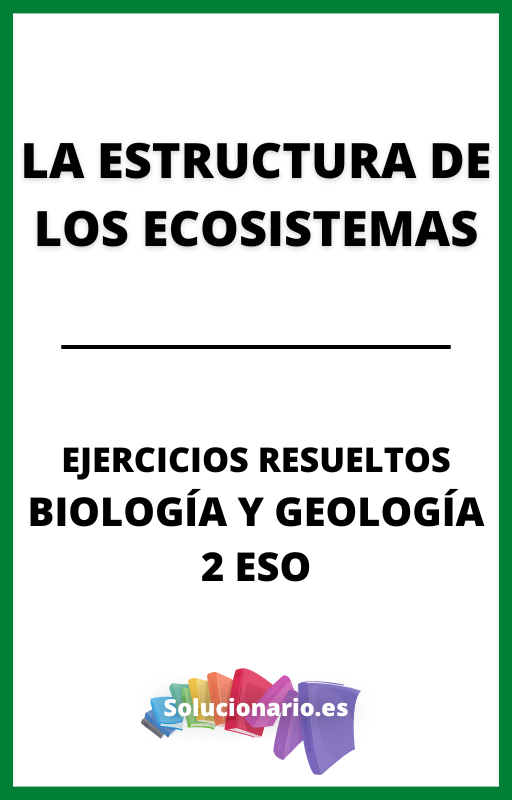 Ejercicios Resueltos de la Estructuras de los Ecosistemas Biologia y Geologia 2 ESO