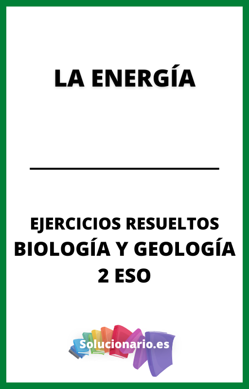 Ejercicios Resueltos de la Energia Biologia y Geologia 2 ESO