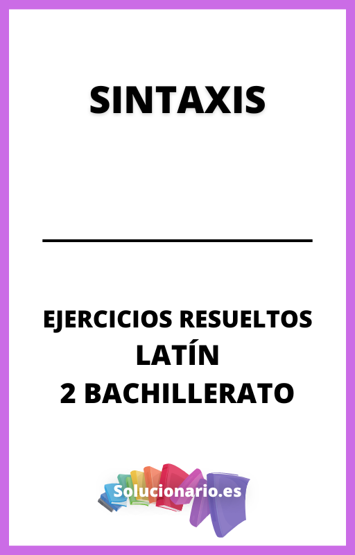 Ejercicios Resueltos de Sintaxis Latin 2 Bachillerato