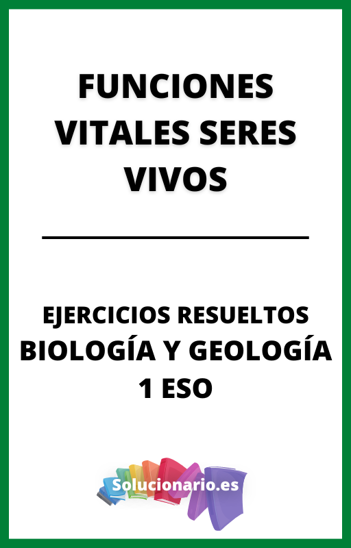 Ejercicios Resueltos de las Funciones Vitales de los Seres Vivos Biologia y Geologia 1 ESO