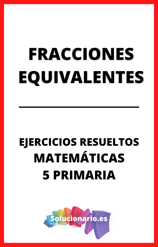 Ejercicios Resueltos de Fracciones Equivalentes Matematicas 5 Primaria