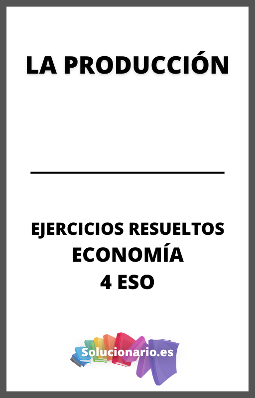 Ejercicios Resueltos de la Produccion Economia 4 ESO