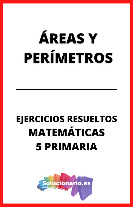 Ejercicios Resueltos de Areas y Perimetros Matematicas 5 Primaria