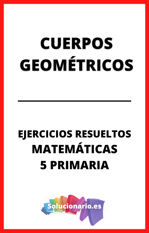Ejercicios Resueltos de Cuerpos Geometricos Matematicas 5 Primaria