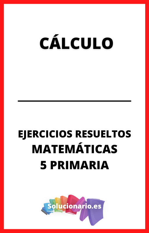 Ejercicios Resueltos de Calculo Matematicas 5 Primaria