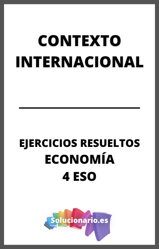 Ejercicios Resueltos de Contexto Internacional Economia 4 ESO