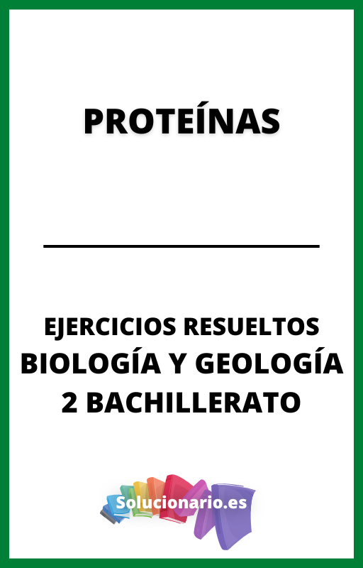 Ejercicios Resueltos de Proteinas Biologia y Geologia 2 Bachillerato