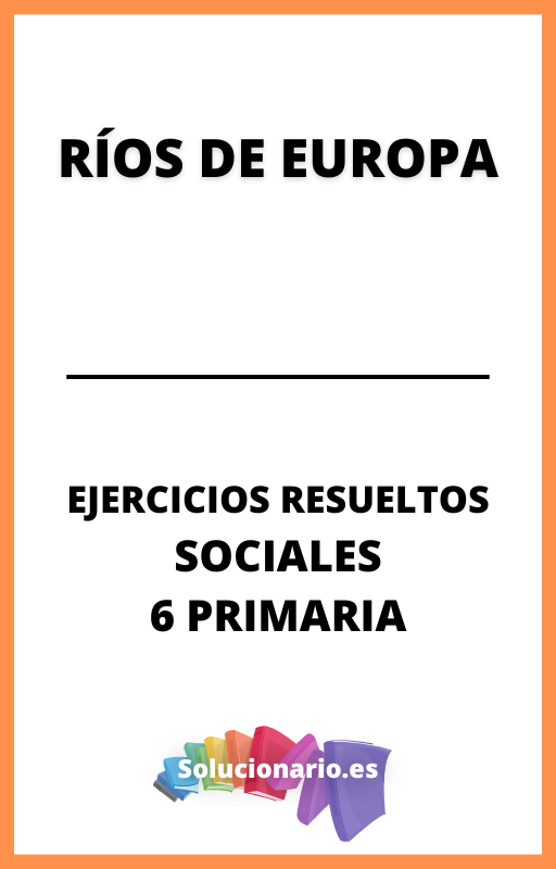 Ejercicios Resueltos de Rios de Europa Ciencias Sociales 6 Primaria