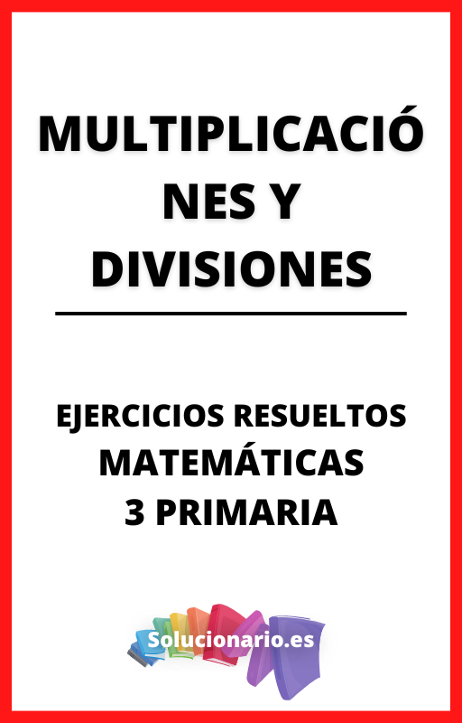 Ejercicios Resueltos de Multiplicaciones y Divisiones Matematicas 3 Primaria