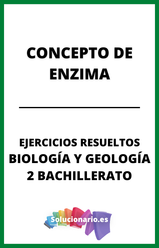 Ejercicios Resueltos de Concepto de Enzima Biologia y Geologia 2 Bachillerato