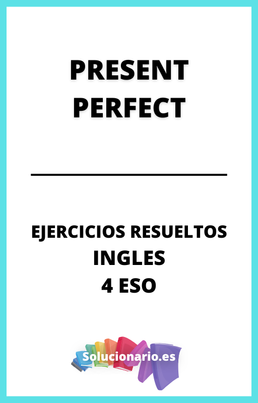 Ejercicios Resueltos de Present Perfect Ingles 4 ESO