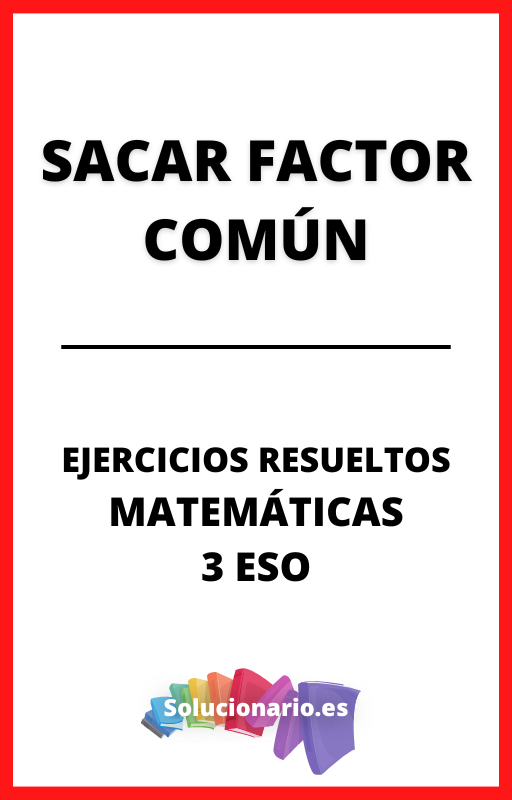 Ejercicios Resueltos de Sacar Factor Comun Matematicas 3 ESO