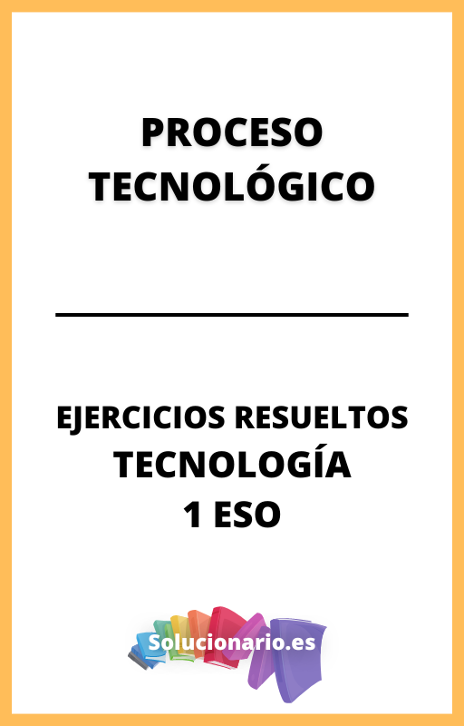 Ejercicios Resueltos de Proceso Tecnologico Tecnologia 1 ESO