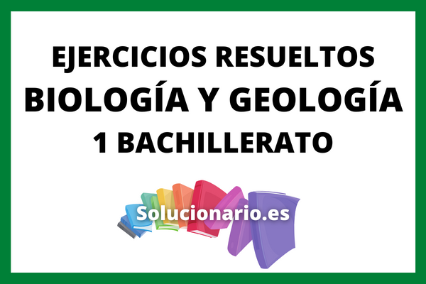 Ejercicios Resueltos Biologia y Geologia 1 Bachillerato