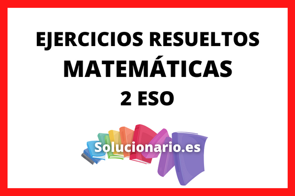 Ejercicios Resueltos Matematicas 2 ESO